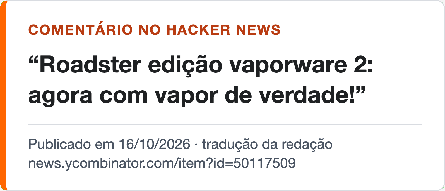 Comentário no Hacker News, traduzido pela redação, 16/10/2026: “Roadster edição vaporware 2: agora com vapor de verdade!”